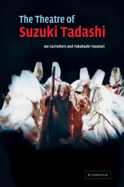 The Theatre of Suzuki Tadashi by Takahashi Yasunari, Ian Carruthers