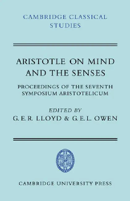 Aristotle on Mind and the Senses by G. E. L. Owen, G. E. R. Lloyd, Lloyd G. E. R.