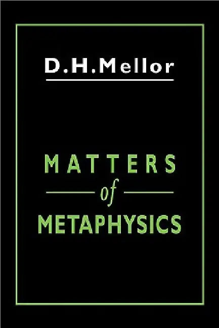 Matters of Metaphysics by D. H. Mellor
