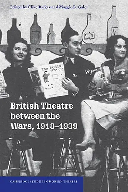 British Theatre Between the Wars, 1918 1939 by Maggie B. Gale, Clive Barker, Barker Clive