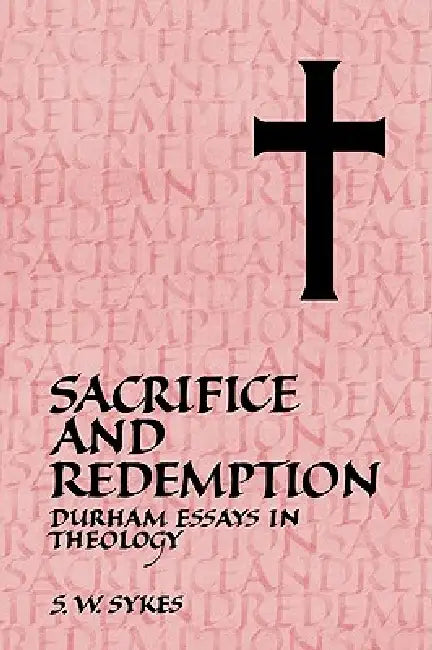 Sacrifice and Redemption: Durham Essays in Theology by S. W. Sykes