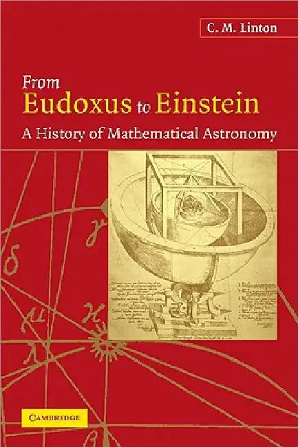 From Eudoxus to Einstein: A History of Mathematical Astronomy by Christopher M. Linton