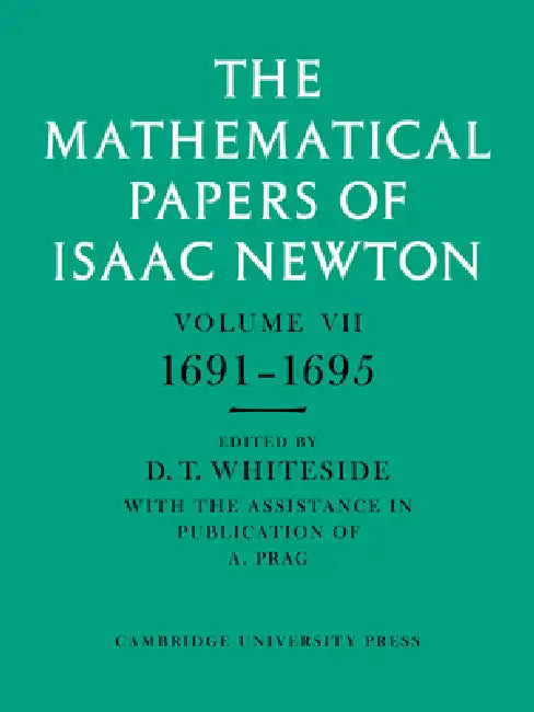 The Mathematical Papers of Isaac Newton: Volume 7, 1691 1695 by Isaac Newton, D. T. Whiteside