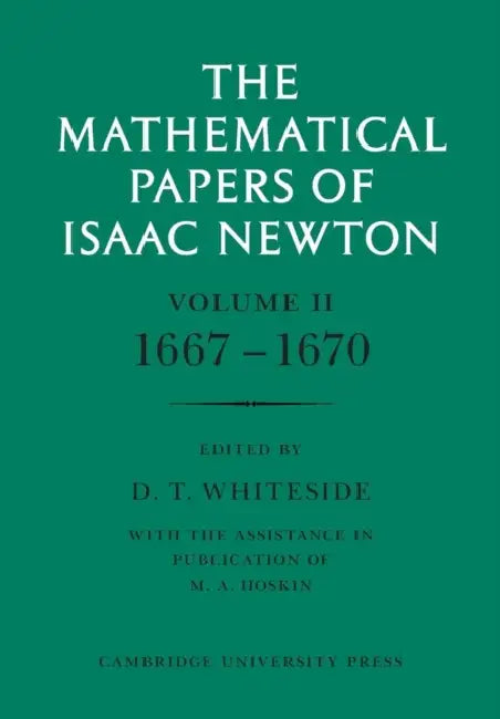 The Mathematical Papers of Isaac Newton: Volume 2, 1667-1670 by Isaac Newton, D. T. Whiteside, M. a. Hoskin