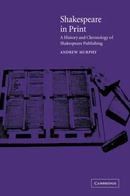 Shakespeare in Print: A History and Chronology of Shakespeare Publishing by Andrew Murphy, Murphy Andrew