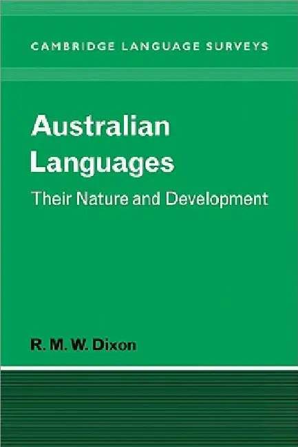 Australian Languages: Their Nature and Development by R. M. W. Dixon