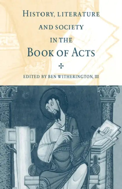 History, Literature, and Society in the Book of Acts by III Witherington Ben