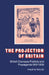 The Projection of Britain: British Overseas Publicity and Propaganda 1919 1939 by Philip M. Taylor