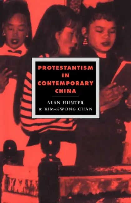 Protestantism in Contemporary China by Alan Hunter, Kim-Kwong Chan