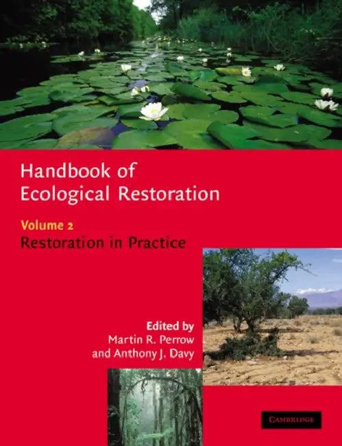 Handbook of Ecological Restoration: Volume 2, Restoration in Practice by Martin R. Perrow, Anthony J. Davy