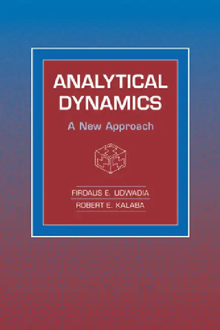 Analytical Dynamics: A New Approach by Firdaus E. Udwadia, Robert E. Kalaba, Udwadia Firdaus E.