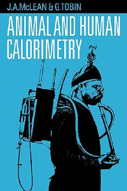 Animal and Human Calorimetry by G. Tobin, J. a. McLean, J. a. McLean
