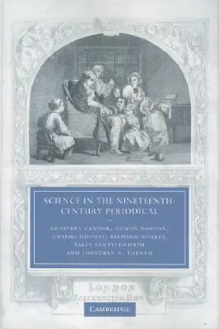 Science in the Nineteenth-Century Periodical: Reading the Magazine of Nature by Geoffrey Cantor, Gowan Dawson, Graeme Gooday