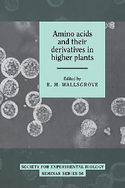 Amino Acids and Their Derivatives in Higher Plants by R. M. Wallsgrove