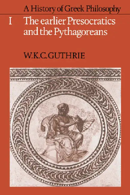 A History of Greek Philosophy: Volume 1, the Earlier Presocratics and the Pythagoreans by W. Guthrie, Donna Guthrie