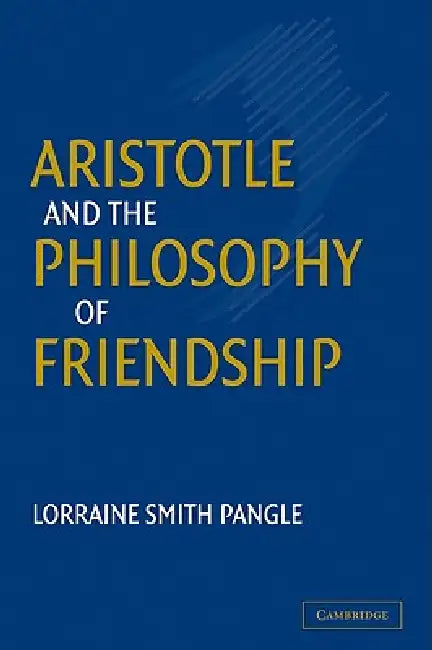 Aristotle and the Philosophy of Friendship by Lorraine Smith Pangle, Pangle Lorraine Smith