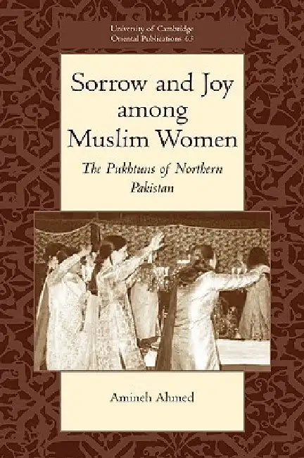 Sorrow and Joy Among Muslim Women: The Pukhtuns of Northern Pakistan by Amineh Ahmed
