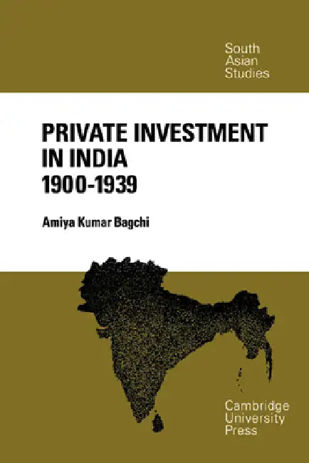 Private Investment in India 1900 1939 by Amiya Kumar Bagchi