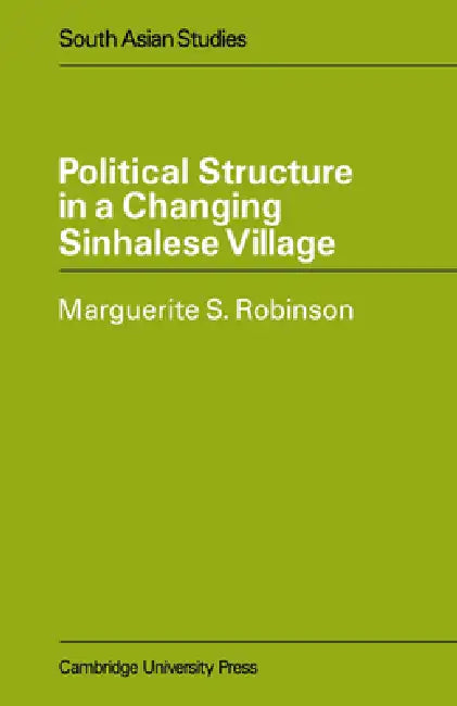 Political Structure in a Changing Sinhalese Village by Marguerite S. Robinson