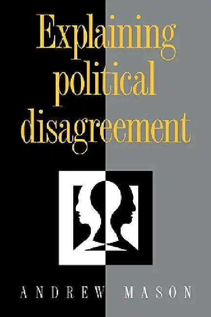 Explaining Political Disagreement by Andrew Mason