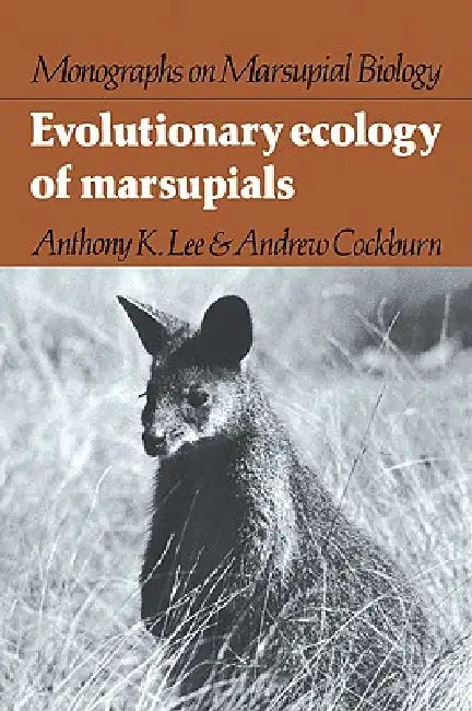 Evolutionary Ecology of Marsupials by Anthony K. Lee, Andrew Cockburn