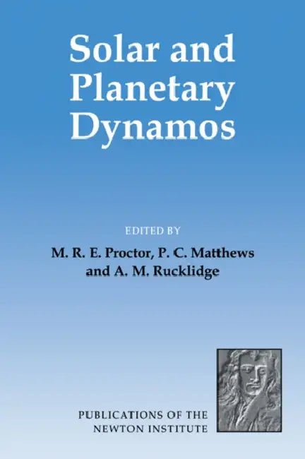 Solar and Planetary Dynamos by M. R. E. Proctor, P. C. Matthews, A. M. Rucklidge