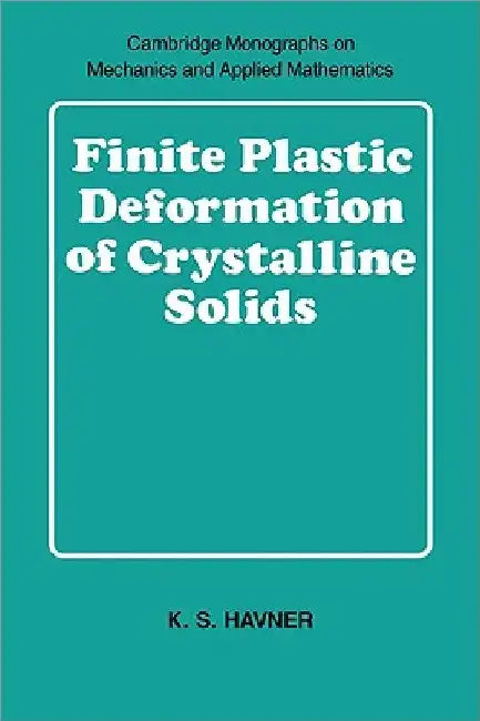 Finite Plastic Deformation of Crystalline Solids by K. S. Havner
