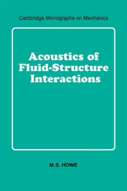 Acoustics of Fluid-Structure Interactions by M. S. Howe, Howe M. S.
