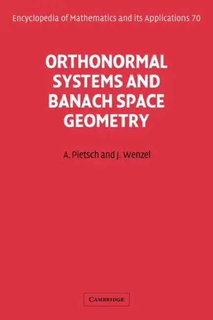 Orthonormal Systems and Banach Space Geometry by Albrecht Pietsch, Jorg Wenzel, J. Rg Wenzel