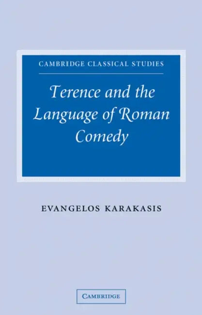 Terence and the Language of Roman Comedy by Evangelos Karakasis