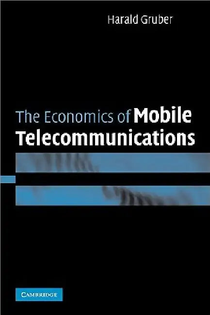 The Economics of Mobile Telecommunications by Harald Gruber