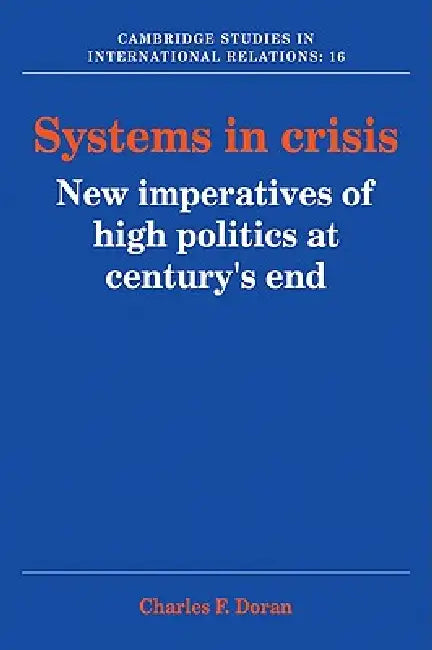 Systems in Crisis: New Imperatives of High Politics at Century's End by Charles F. Doran