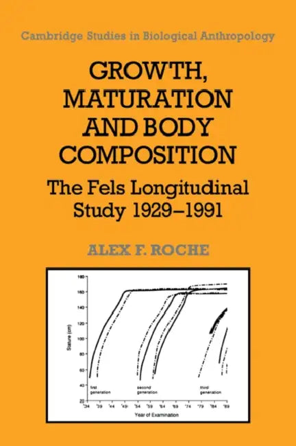 Growth, Maturation, and Body Composition: The Fels Longitudinal Study 1929 1991 by Alex F. Roche