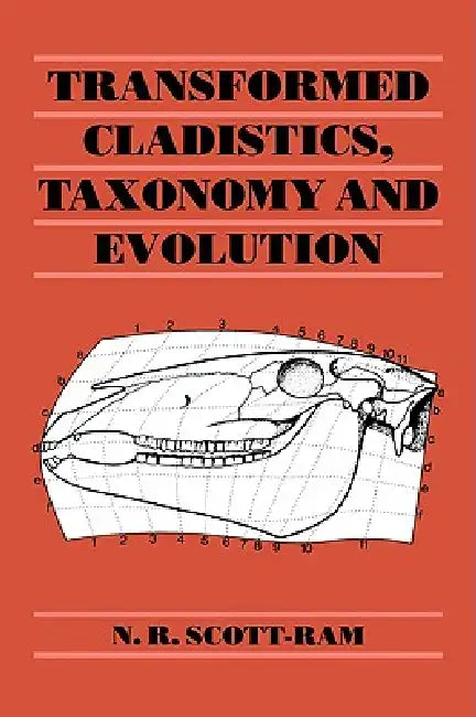 Transformed Cladistics, Taxonomy and Evolution by N. R. Scott-Ram