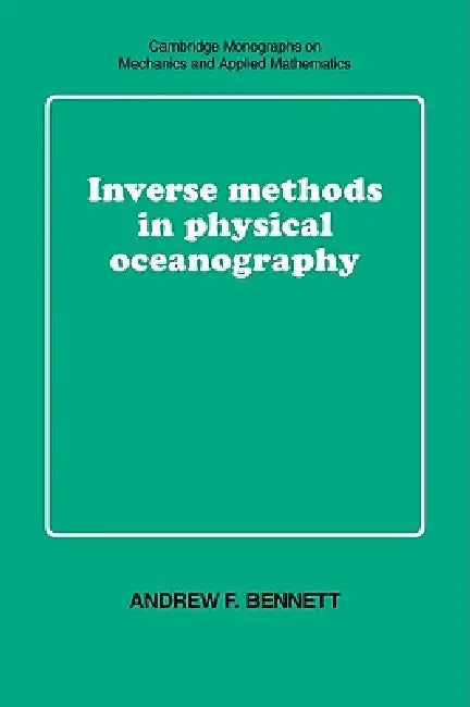 Inverse Methods in Physical Oceanography by Andrew F. Bennett