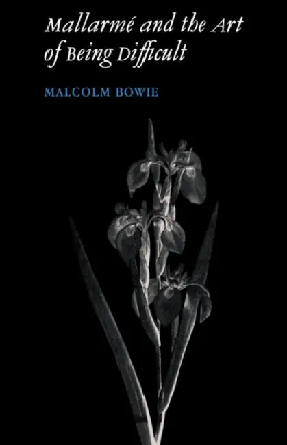 Mallarm and the Art of Being Difficult by Malcolm Bowie