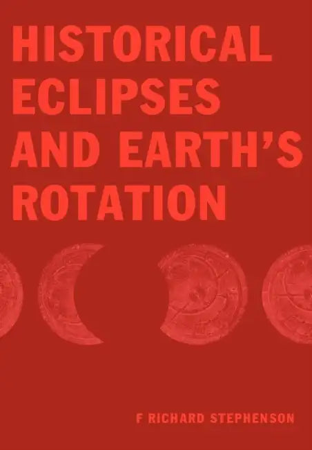 Historical Eclipses and Earth's Rotation by F. Richard Stephenson