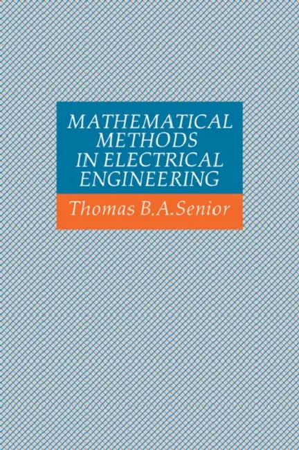 Mathematical Methods in Electrical Engineering by Thomas B. A. Senior