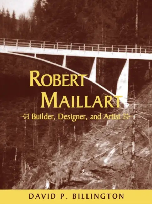 Robert Maillart: Builder, Designer, and Artist by Jr. Billington David P., Billington David P.