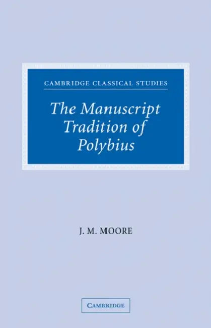 The Manuscript Tradition of Polybius by John M. Moore, Patrick Moore