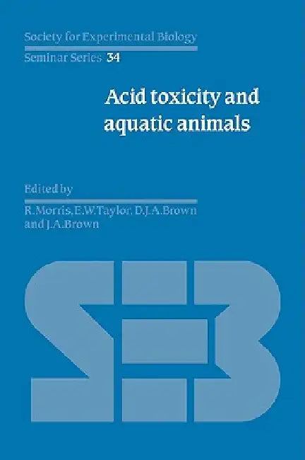 Acid Toxicity and Aquatic Animals by R. Morris, E. W. Taylor, D. J. a. Brown