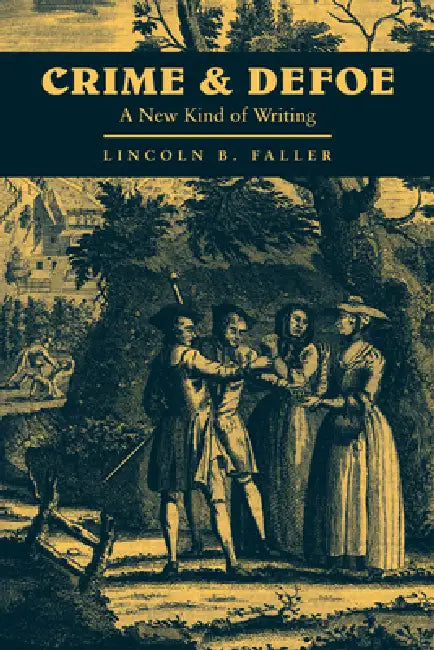 Crime and Defoe: A New Kind of Writing by Lincoln B. Faller