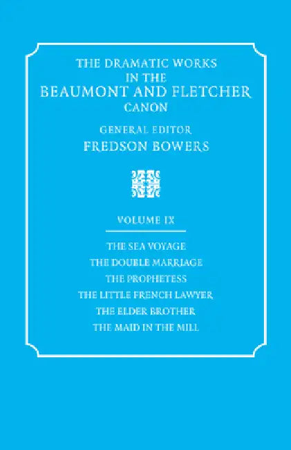 The Dramatic Works in the Beaumont and Fletcher Canon: Volume 9, the Sea Voyage, the Double Marriage, the Prophetess, the Little French Lawyer, the El by Francis Beaumont, John Fletcher, Fredson Bowers