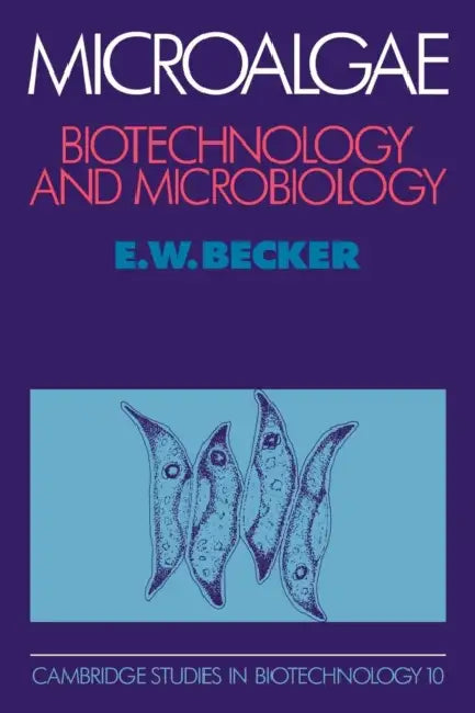 Microalgae: Biotechnology and Microbiology by E. W. Becker