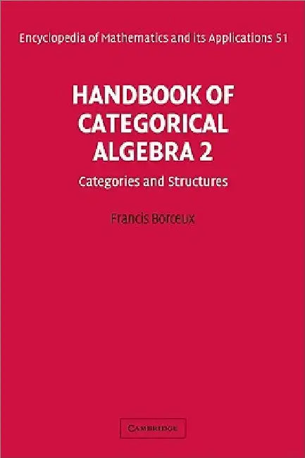 Handbook of Categorical Algebra: Categories and Structures by Francis Borceux