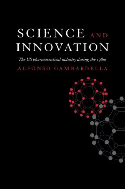 Science and Innovation: The Us Pharmaceutical Industry During the 1980s by Alfonso Gambardella