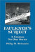 Faulkner's Subject: A Cosmos No One Owns by Philip M. Weinstein
