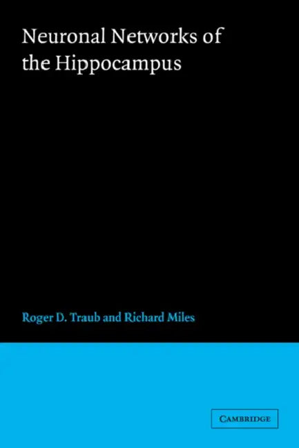 Neuronal Networks of the Hippocampus by Roger D. Traub, Richard Miles