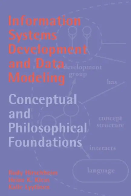Information Systems Development and Data Modeling: Conceptual and Philosophical Foundations by Rudy Hirschheim, Heinz K. Klein, Kalle Lyytinen