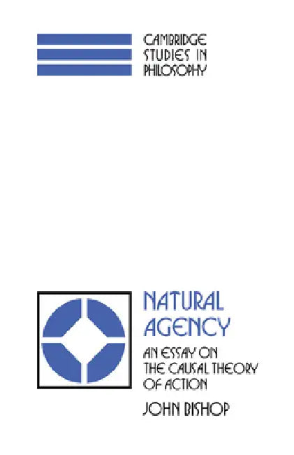 Natural Agency: An Essay on the Causal Theory of Action by John Bishop